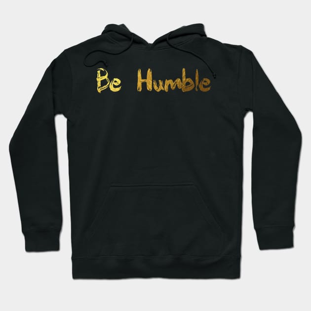 Be humble - gold finger paint Hoodie by tziggles